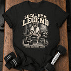Local Gym Legend T-Shirt