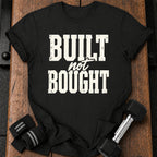 Built Not Bought T-Shirt