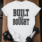 Built Not Bought T-Shirt