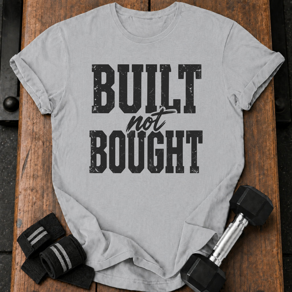 Built Not Bought T-Shirt