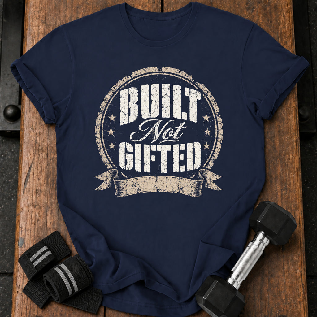 Built Not Gifted T-Shirt