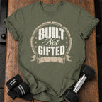Built Not Gifted T-Shirt