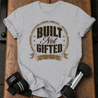 Built Not Gifted T-Shirt
