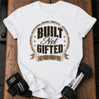 Built Not Gifted T-Shirt