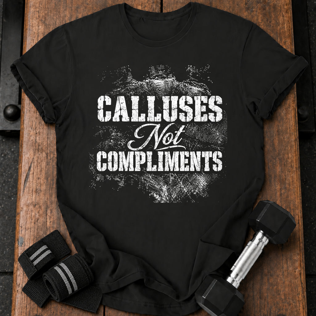 Calluses Not Compliments T-Shirt