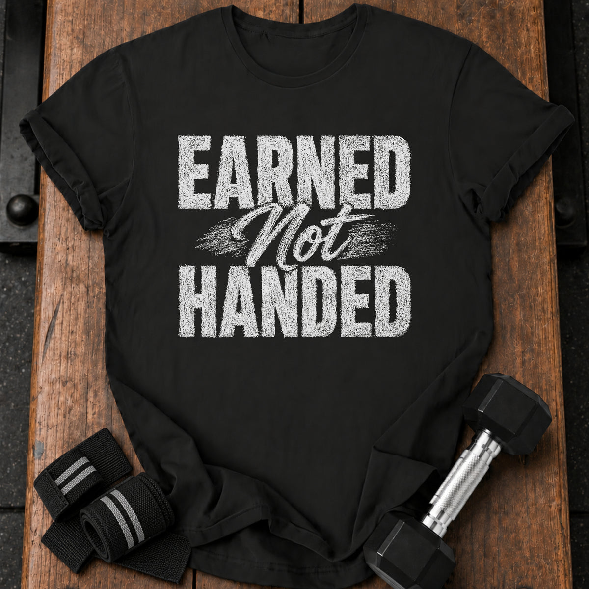 Earned Not Handed T-Shirt
