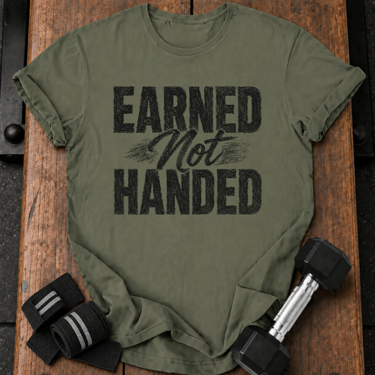 Earned Not Handed T-Shirt