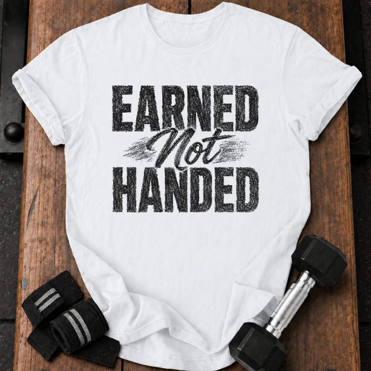 Earned Not Handed T-Shirt