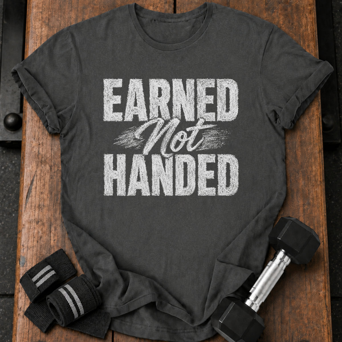 Earned Not Handed T-Shirt