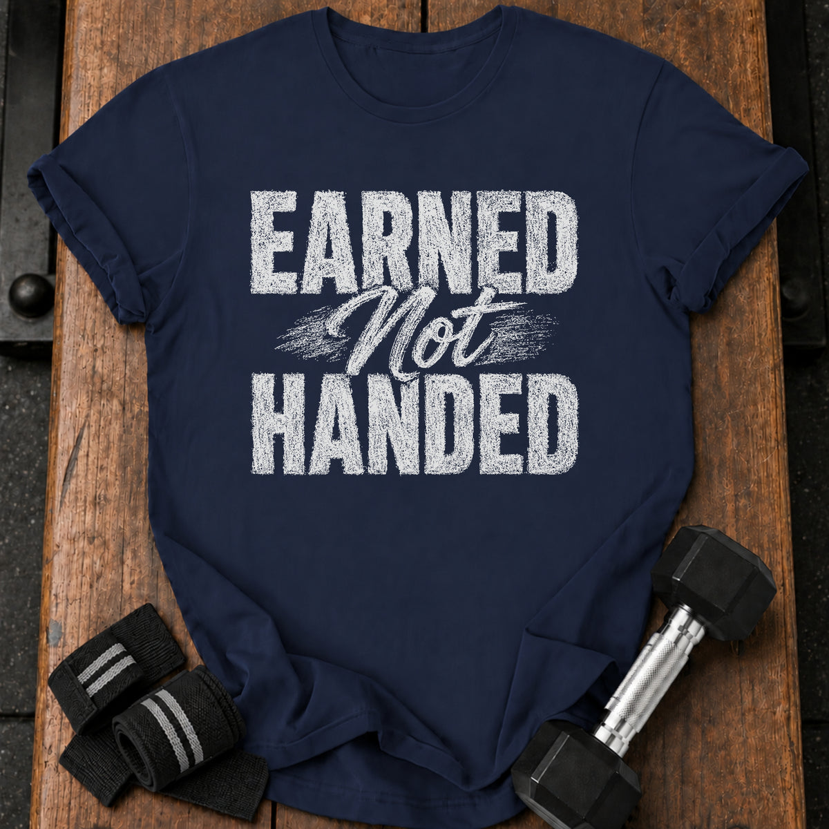 Earned Not Handed T-Shirt