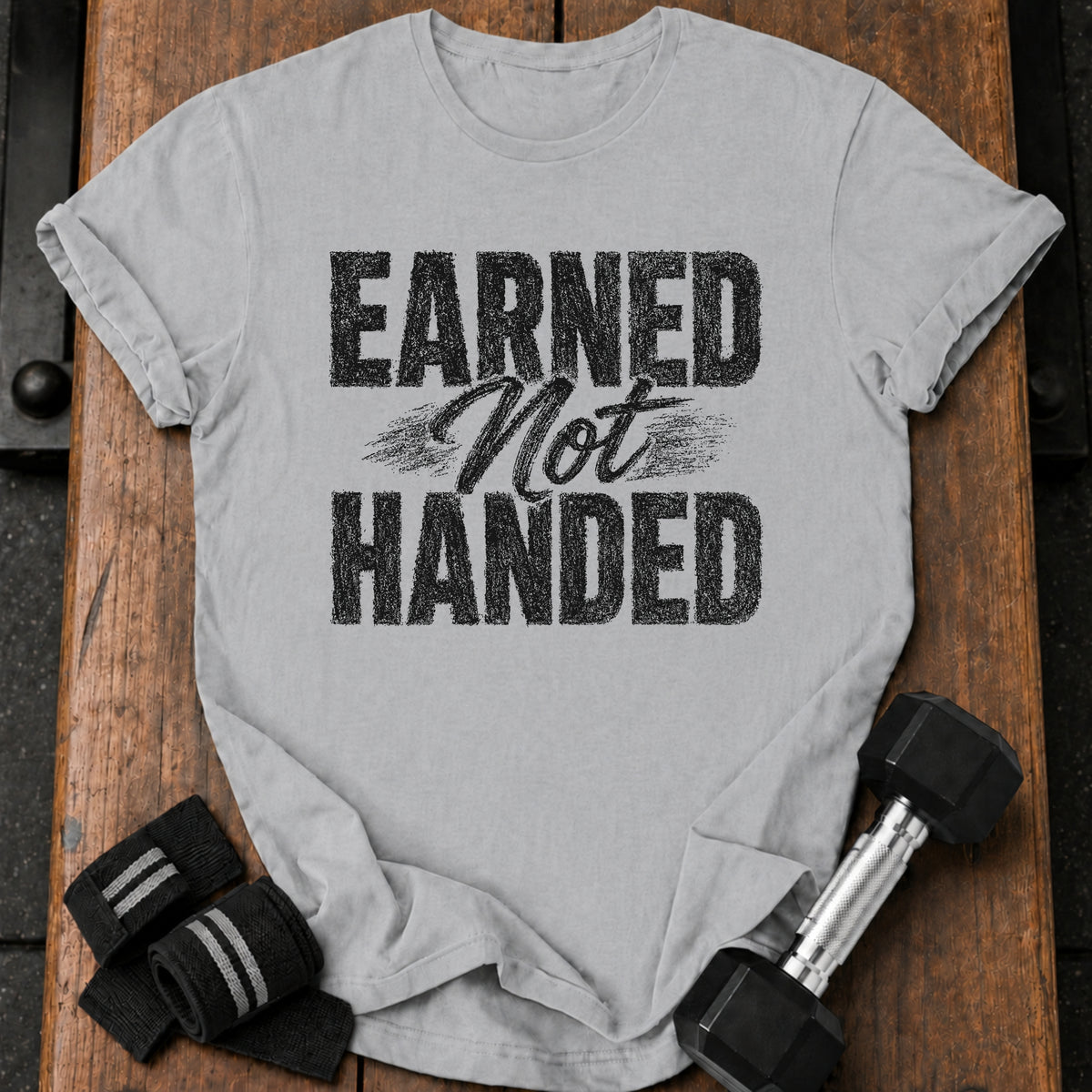 Earned Not Handed T-Shirt