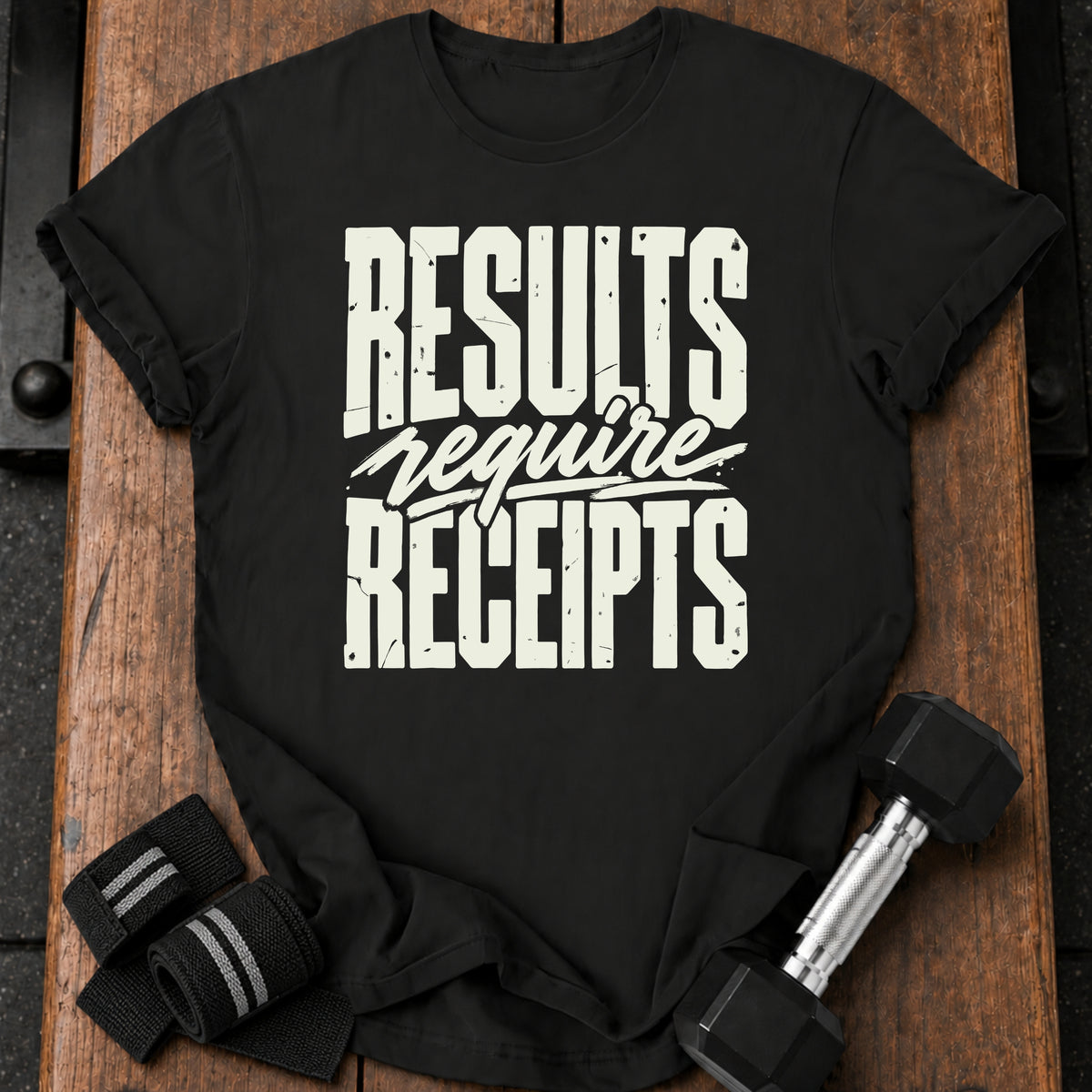 Results Require Receipts T-Shirt