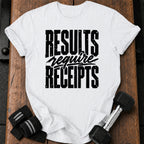 Results Require Receipts T-Shirt