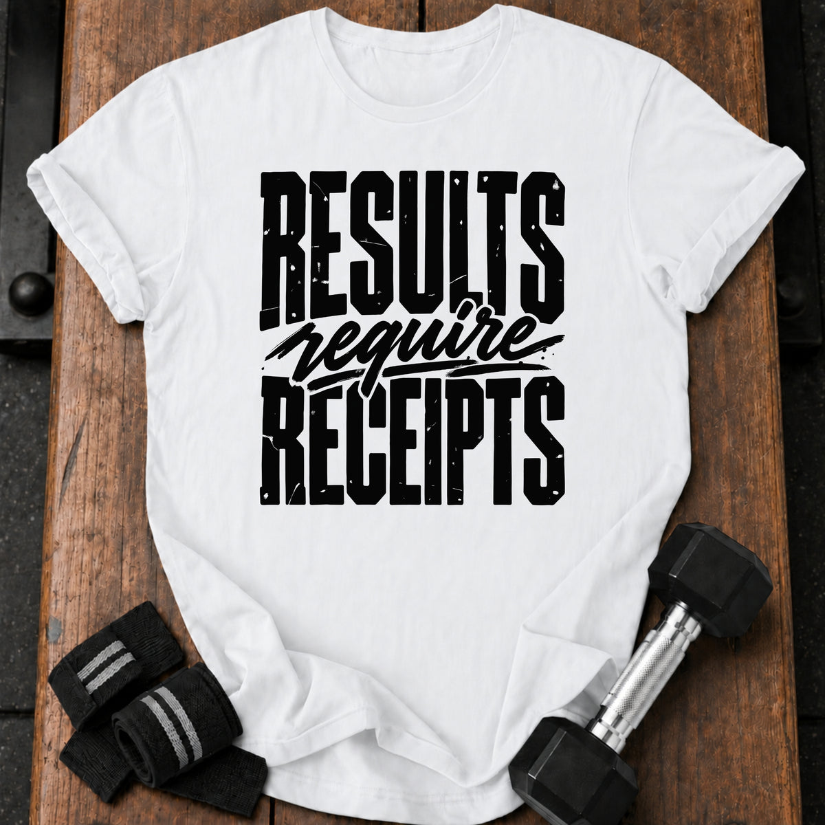 Results Require Receipts T-Shirt