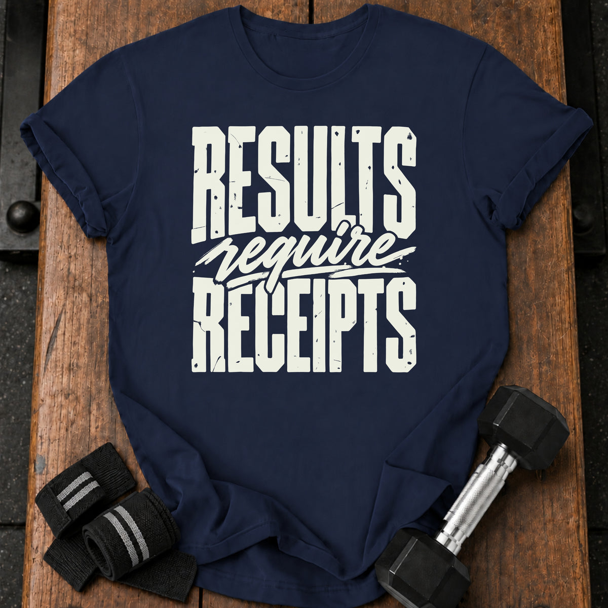 Results Require Receipts T-Shirt
