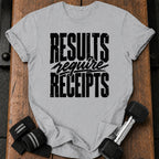 Results Require Receipts T-Shirt