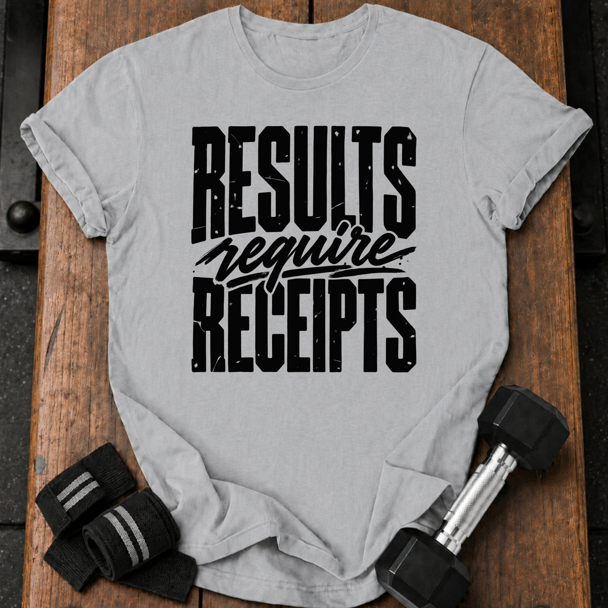 Results Require Receipts T-Shirt