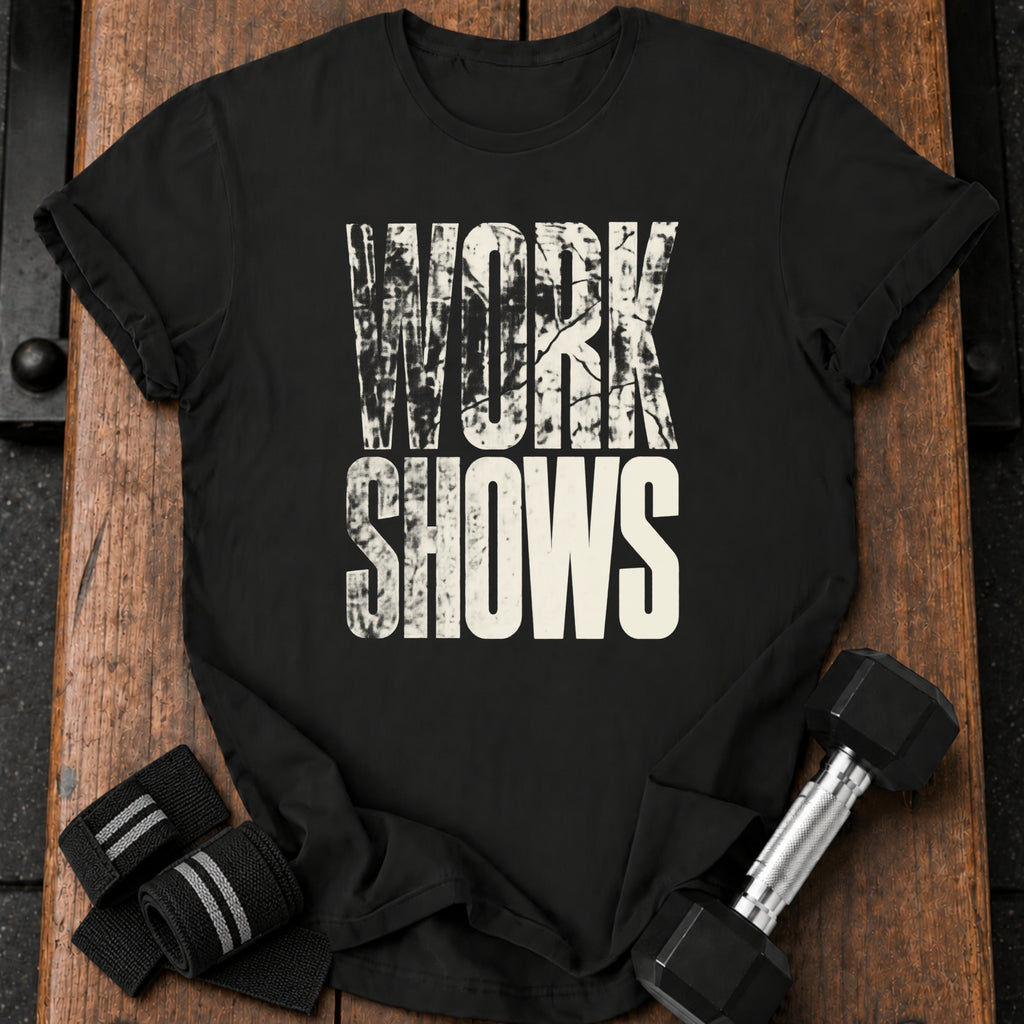 Work Shows T-Shirt