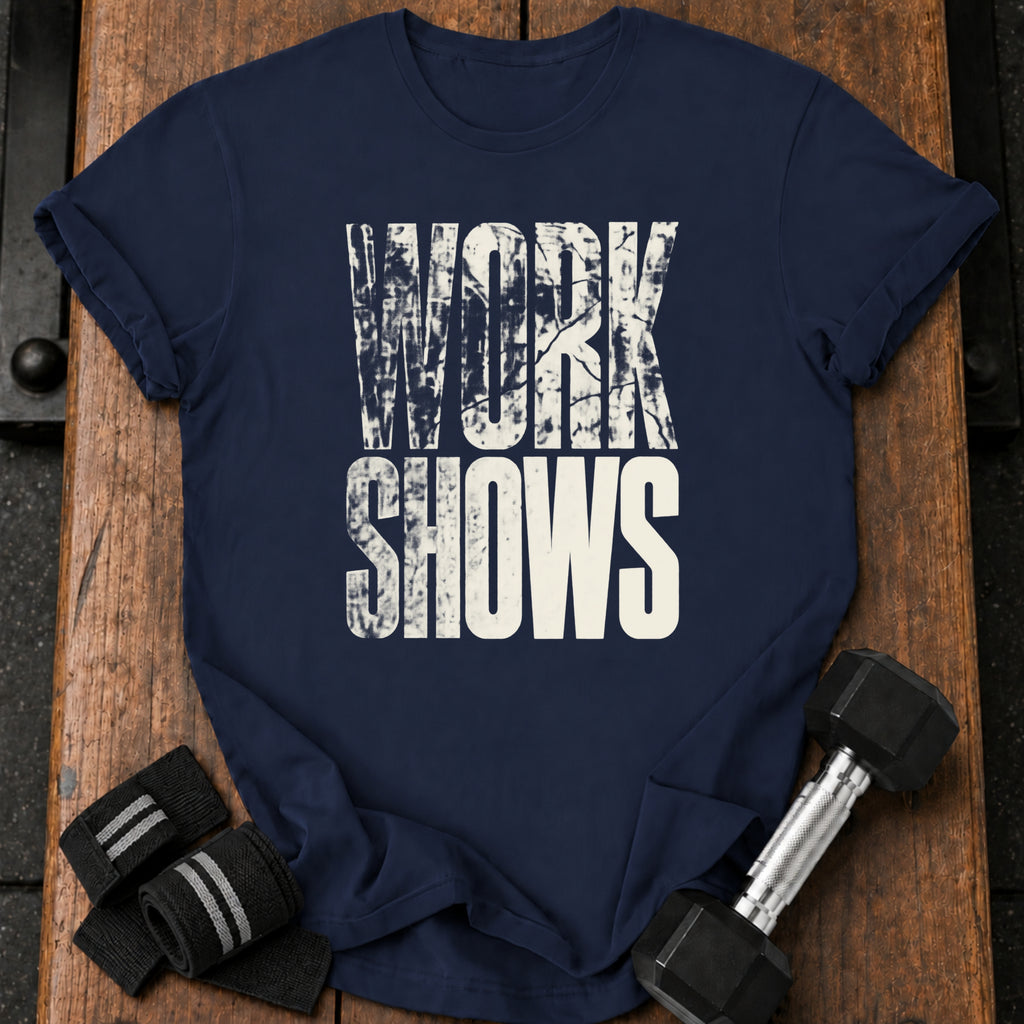Work Shows T-Shirt