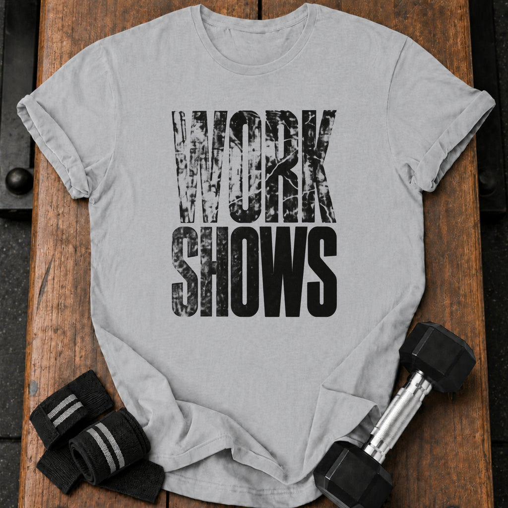 Work Shows T-Shirt