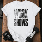 Work Shows T-Shirt