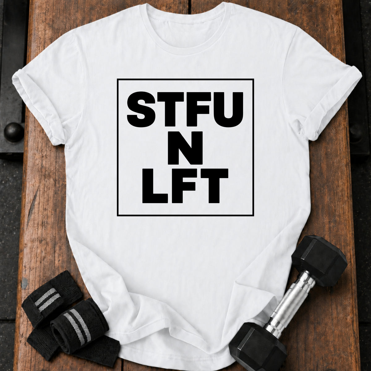 Shut Up Lift T-Shirt
