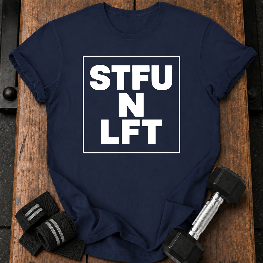 Shut Up Lift T-Shirt
