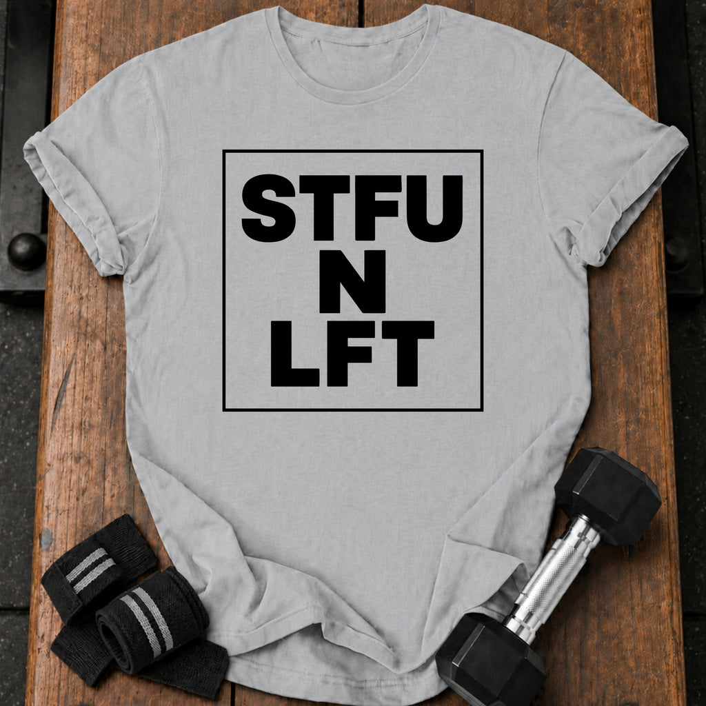 Shut Up Lift T-Shirt