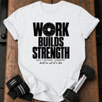 Work Builds Strength T-Shirt