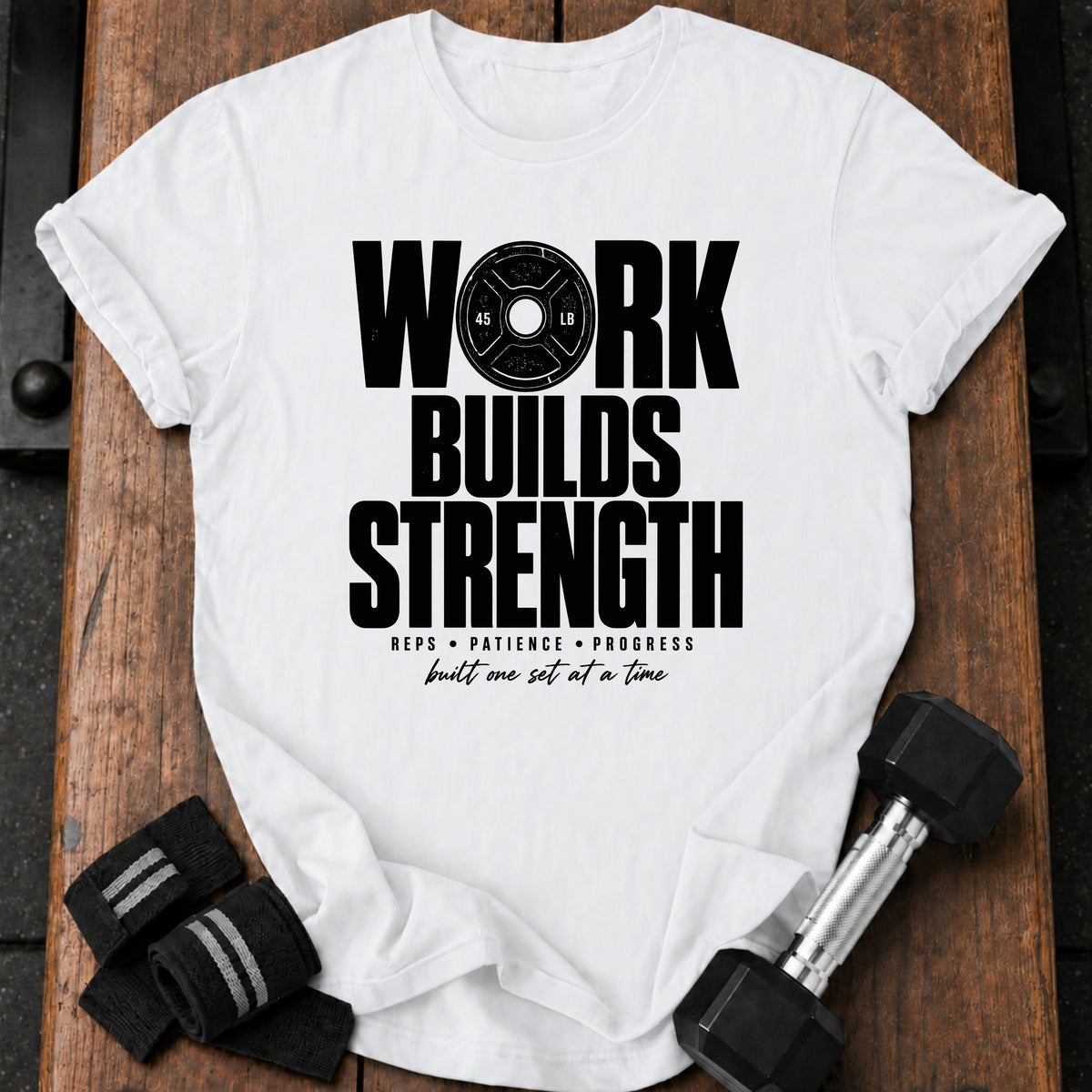 Work Builds Strength T-Shirt