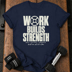 Work Builds Strength T-Shirt