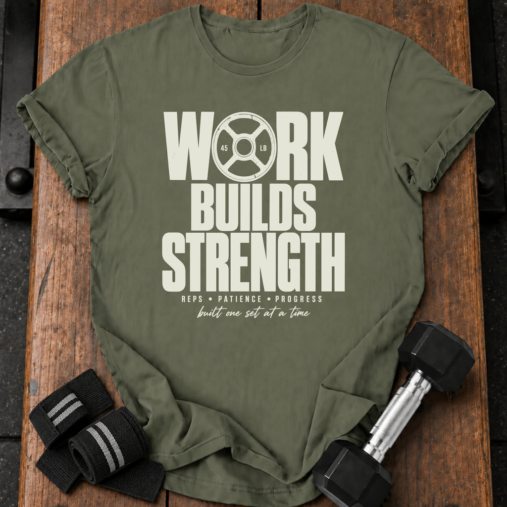 Work Builds Strength T-Shirt