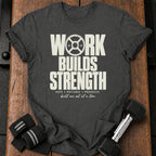 Work Builds Strength T-Shirt