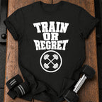Train Or Regret T-Shirt