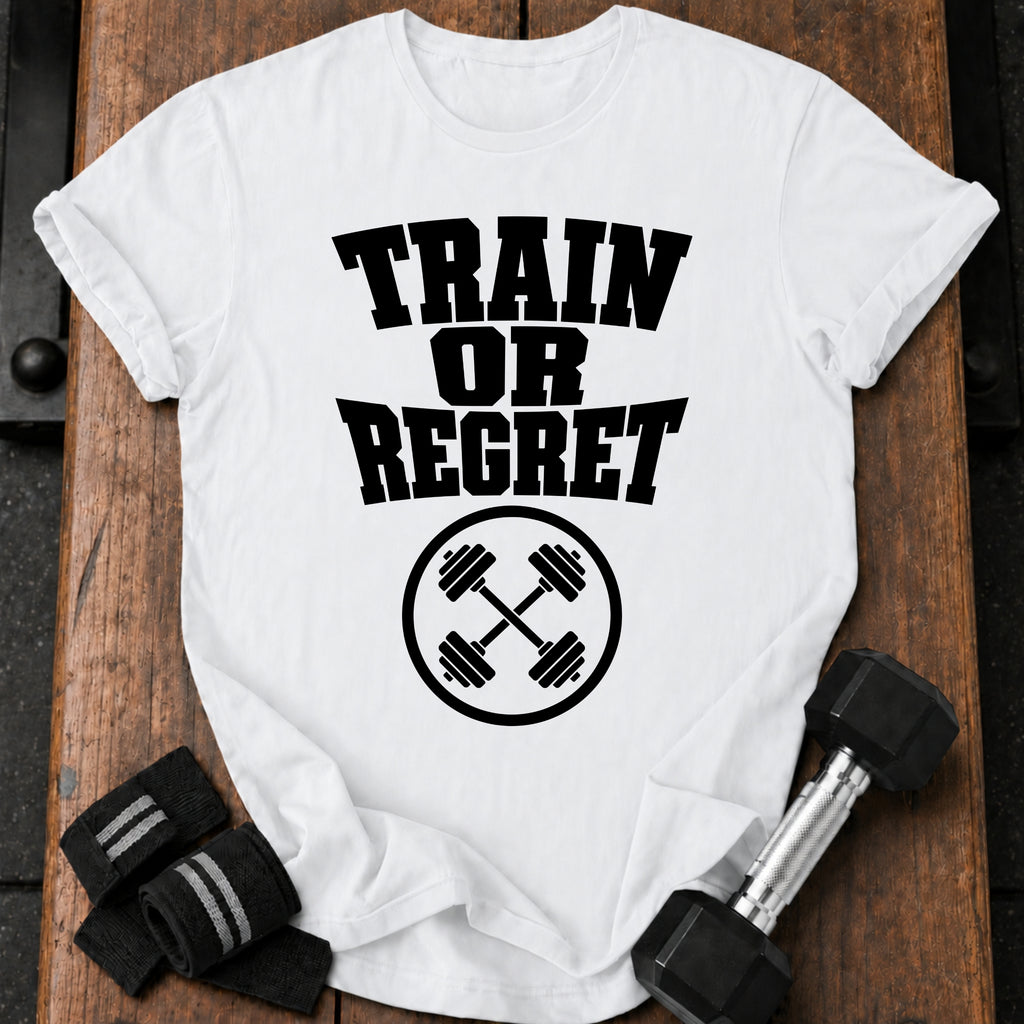 Train Or Regret T-Shirt