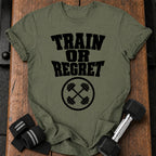 Train Or Regret T-Shirt
