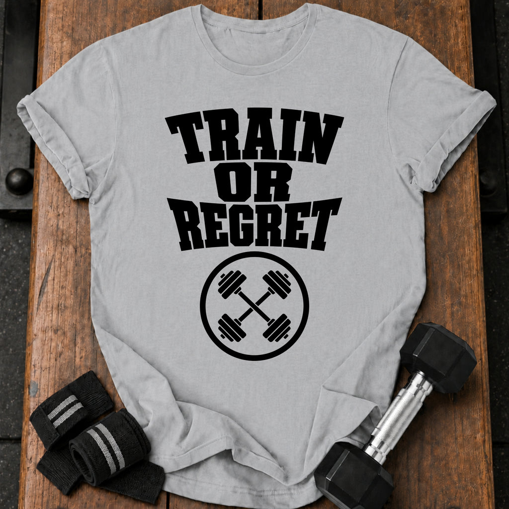 Train Or Regret T-Shirt