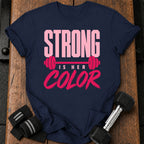 Strong Is Her Color T-Shirt