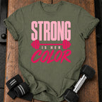 Strong Is Her Color T-Shirt