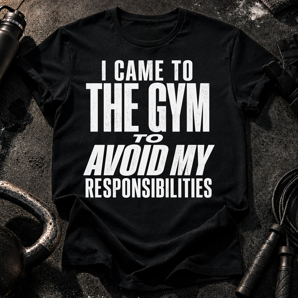 Avoided Responsibilities At Gym T-Shirt
