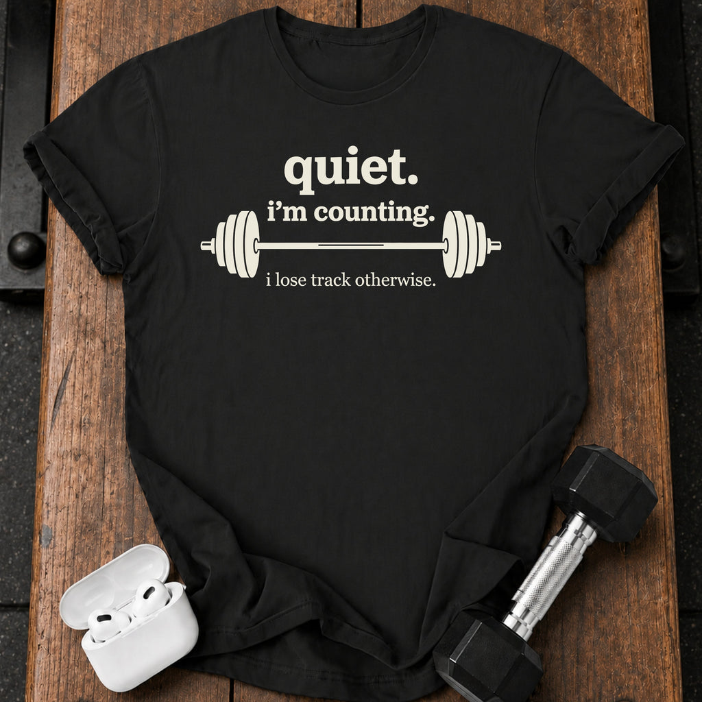 Quiet I’m Counting T-Shirt