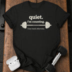 Quiet I’m Counting T-Shirt