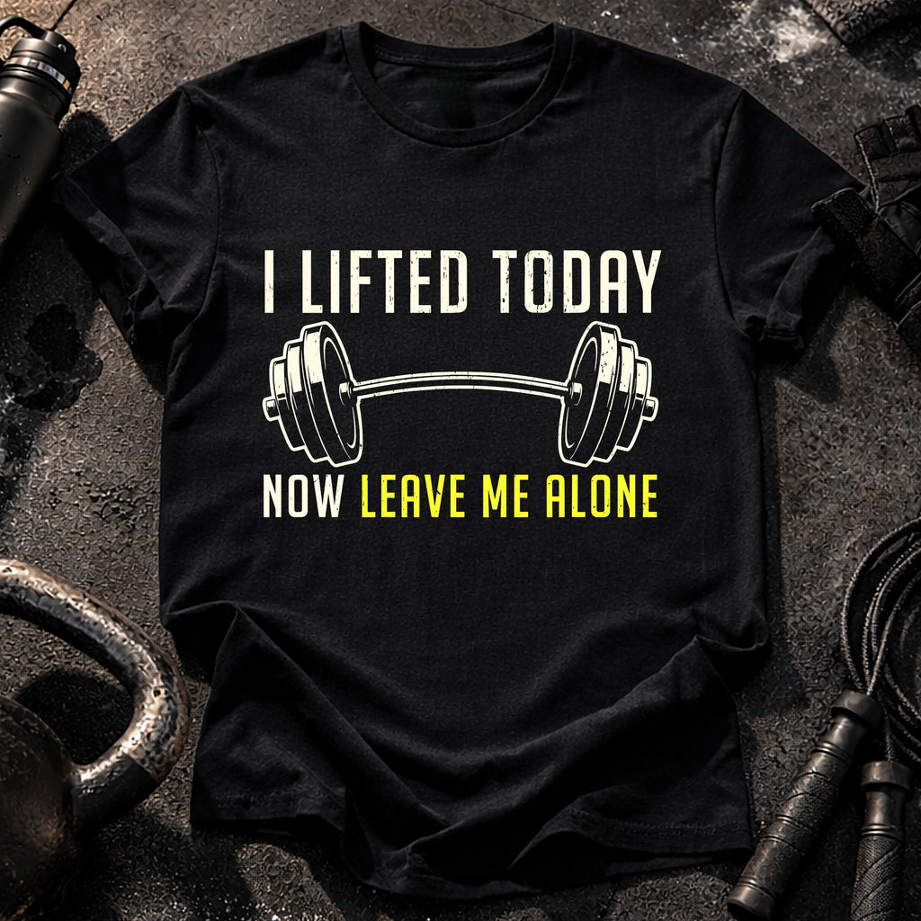 Lifted Today Leave Me T-Shirt