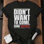 Didn't Want To Come T-Shirt