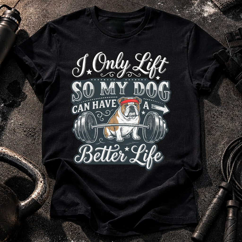 I Lift For My Dog T-Shirt