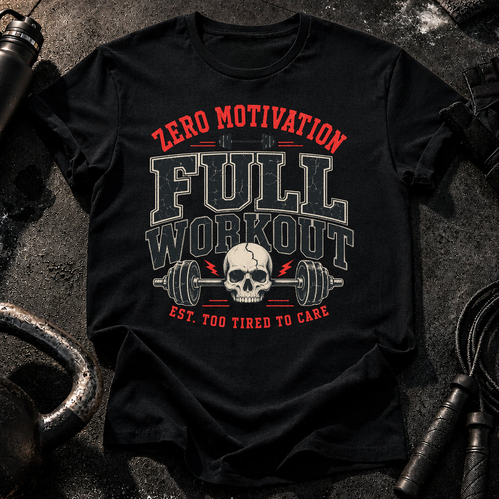 Zero Motivation Full Workout T-Shirt