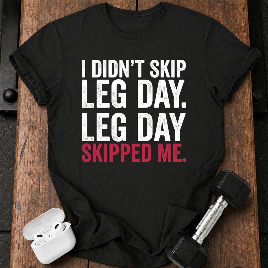 Leg Day Skipped Me T-Shirt