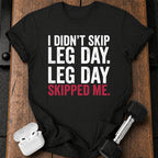 Leg Day Skipped Me T-Shirt