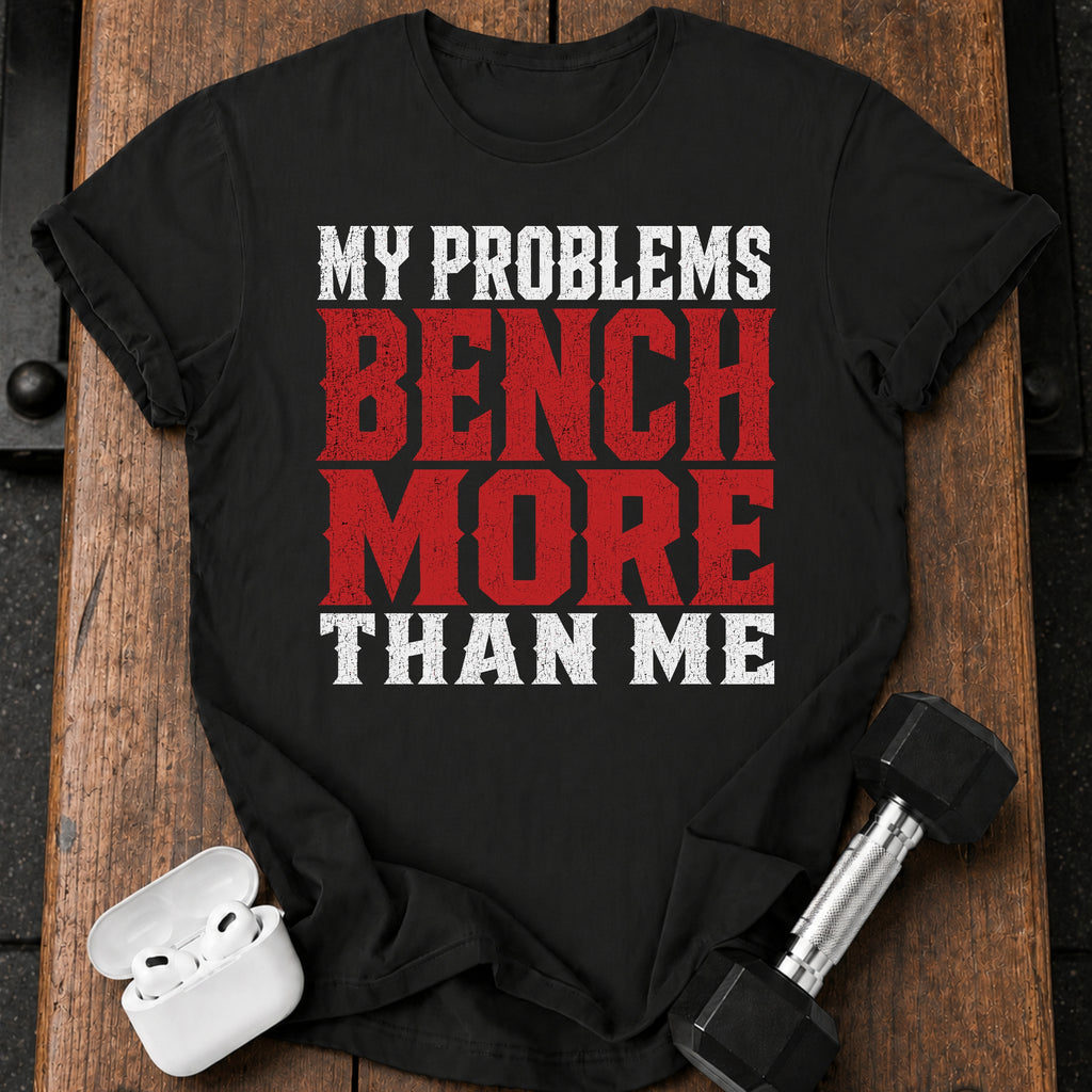Problems Bench More T-Shirt
