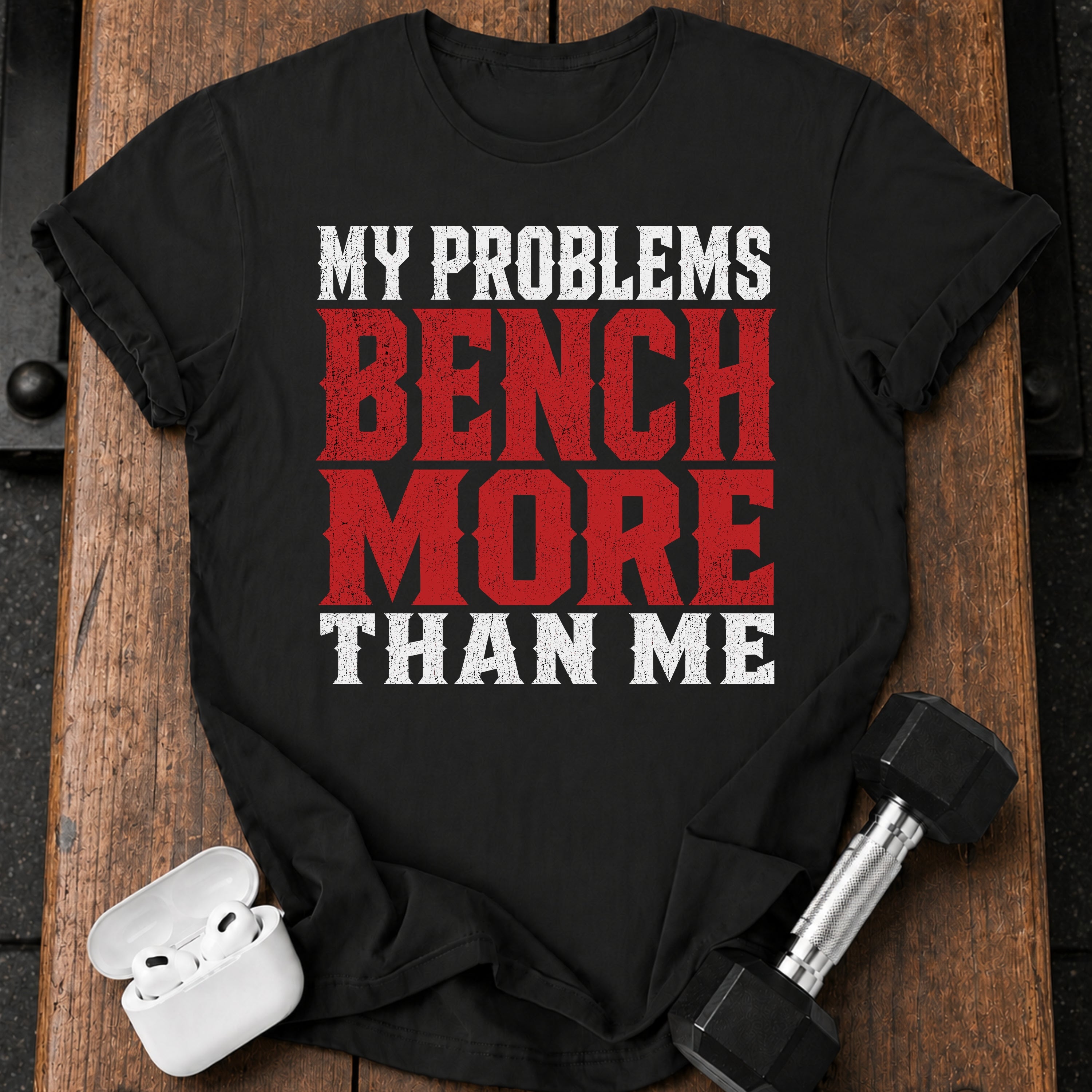 Problems Bench More T-Shirt